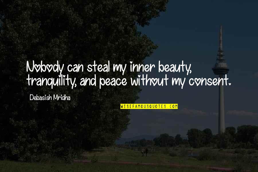 Best Peace And Tranquility Quotes By Debasish Mridha: Nobody can steal my inner beauty, tranquility, and