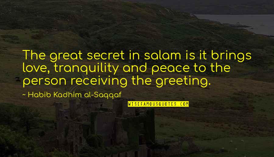 Best Peace And Tranquility Quotes By Habib Kadhim Al-Saqqaf: The great secret in salam is it brings Best Peace And Tranquility Quotes By Habib Kadhim Al-Saqqaf: The great secret in salam is it brings