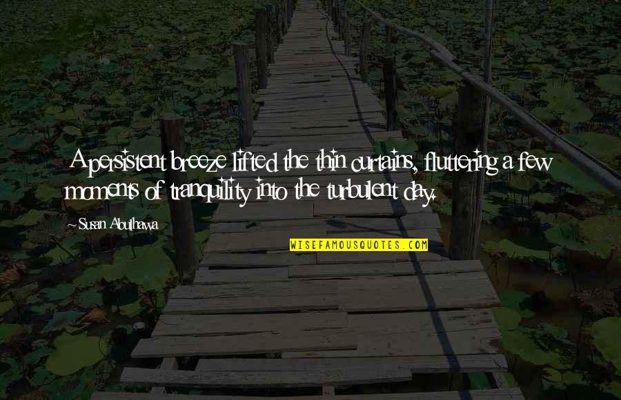 Best Peace And Tranquility Quotes By Susan Abulhawa: A persistent breeze lifted the thin curtains, fluttering Best Peace And Tranquility Quotes By Susan Abulhawa: A persistent breeze lifted the thin curtains, fluttering
