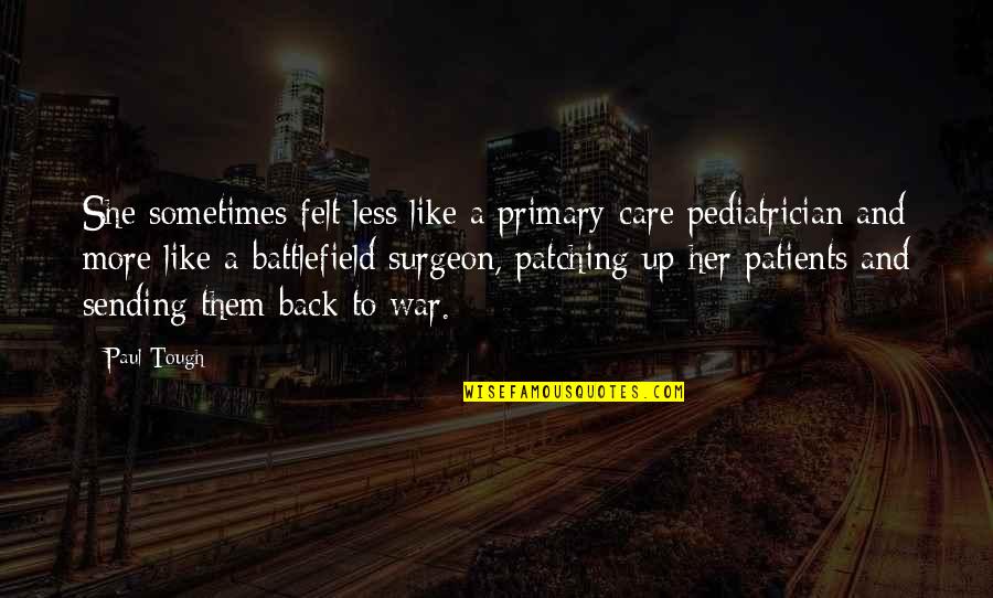 Best Pediatrician Quotes By Paul Tough: She sometimes felt less like a primary-care pediatrician