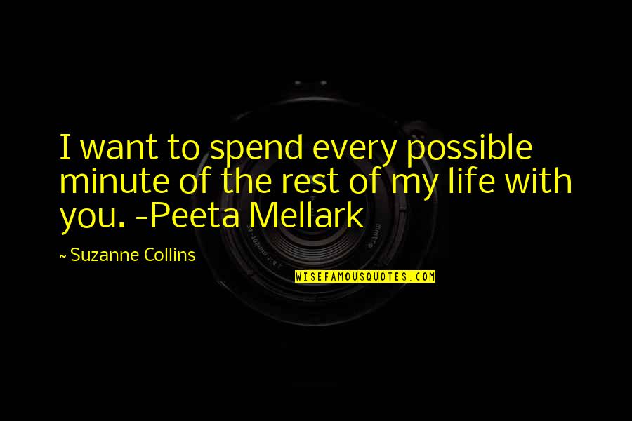 Best Peeta Mellark Quotes By Suzanne Collins: I want to spend every possible minute of