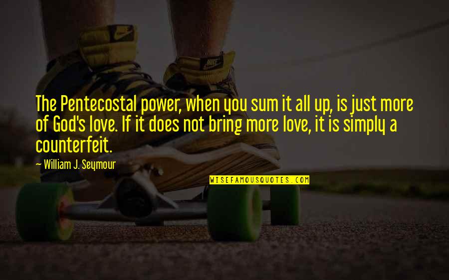 Best Pentecostal Quotes By William J. Seymour: The Pentecostal power, when you sum it all Best Pentecostal Quotes By William J. Seymour: The Pentecostal power, when you sum it all