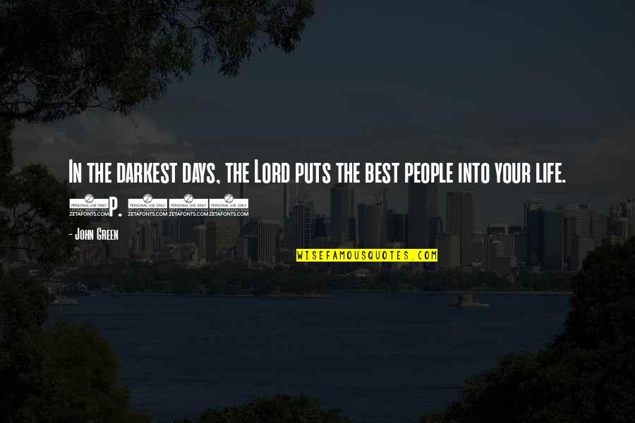 Best People In Your Life Quotes By John Green: In the darkest days, the Lord puts the