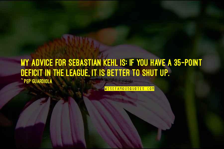 Best Pep Guardiola Quotes By Pep Guardiola: My advice for Sebastian Kehl is: if you