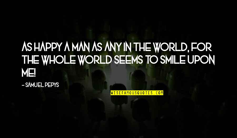 Best Pepys Quotes By Samuel Pepys: As happy a man as any in the