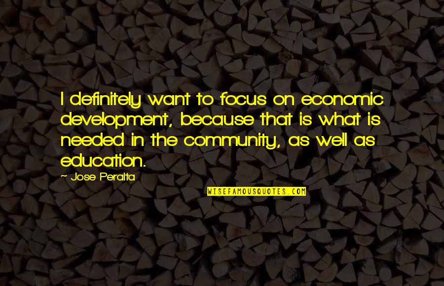 Best Peralta Quotes By Jose Peralta: I definitely want to focus on economic development,