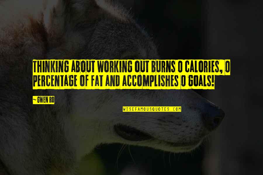 Best Percentage Quotes By Gwen Ro: Thinking about working out burns