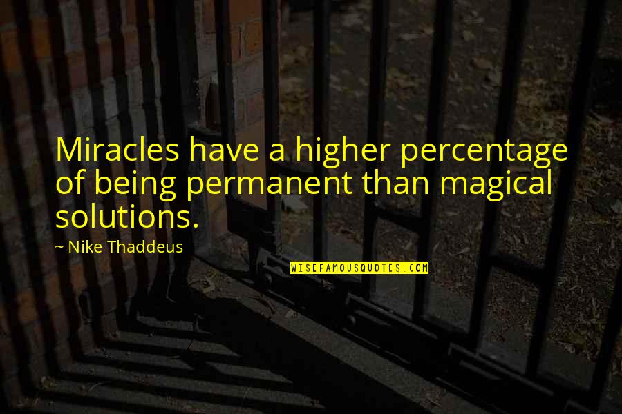 Best Percentage Quotes By Nike Thaddeus: Miracles have a higher percentage of being permanent