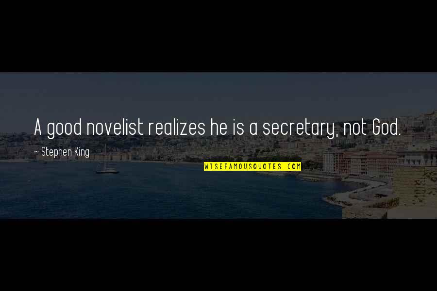 Best Peregrin Quotes By Stephen King: A good novelist realizes he is a secretary, Best Peregrin Quotes By Stephen King: A good novelist realizes he is a secretary,
