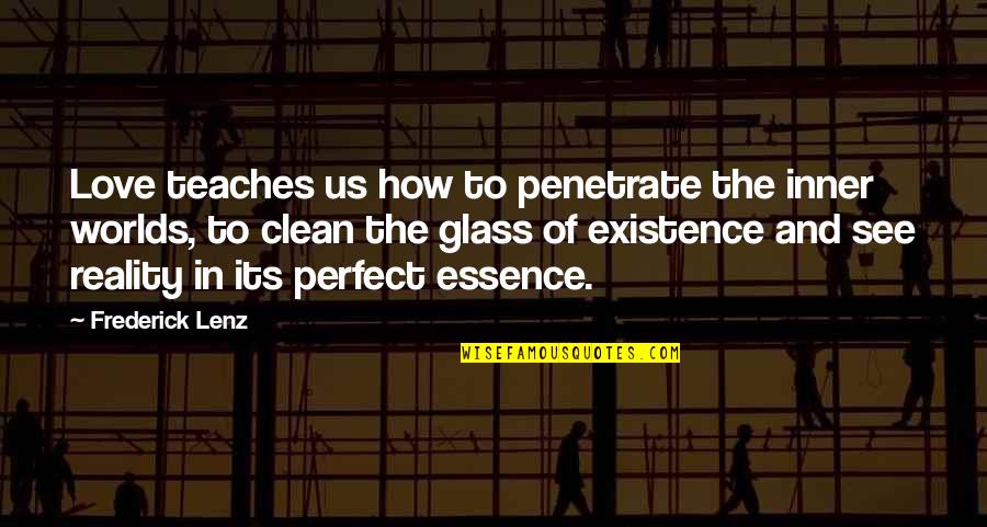 Best Perfect Love Quotes By Frederick Lenz: Love teaches us how to penetrate the inner
