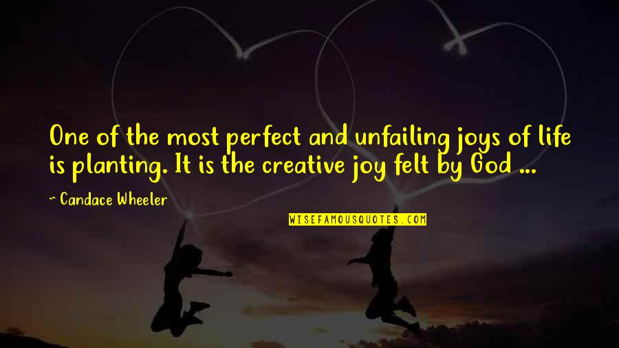 Best Perfect One Quotes By Candace Wheeler: One of the most perfect and unfailing joys