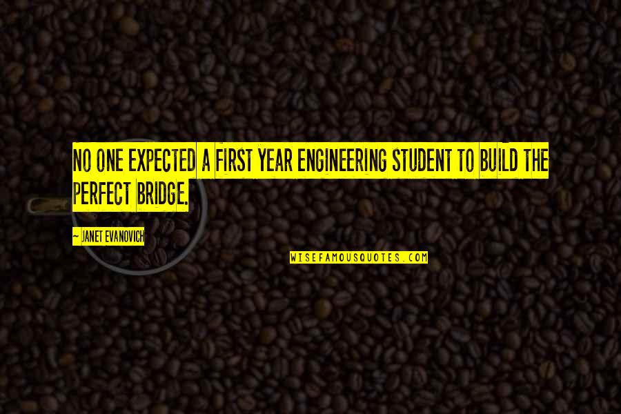 Best Perfect One Quotes By Janet Evanovich: No one expected a first year engineering student