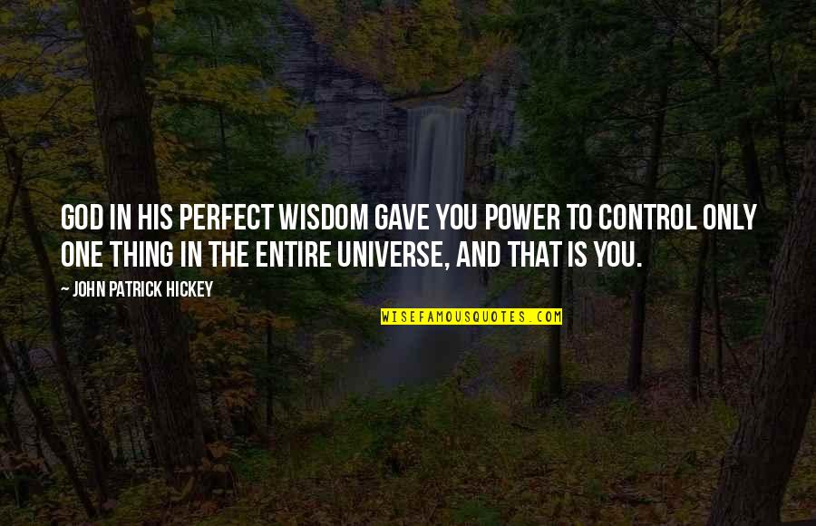 Best Perfect One Quotes By John Patrick Hickey: God in His perfect wisdom gave you power