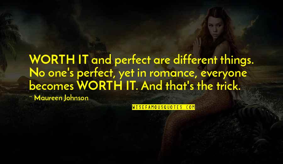 Best Perfect One Quotes By Maureen Johnson: WORTH IT and perfect are different things. No