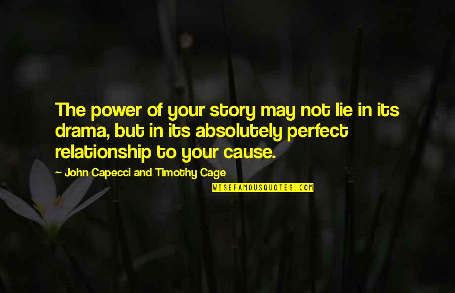 Best Perfect Relationship Quotes By John Capecci And Timothy Cage: The power of your story may not lie