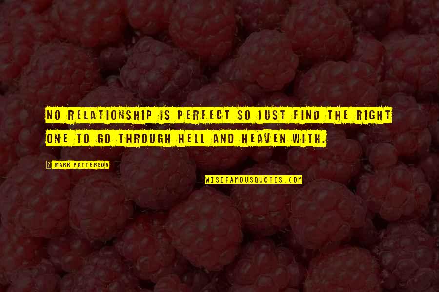 Best Perfect Relationship Quotes By Mark Patterson: No relationship is perfect so just find the