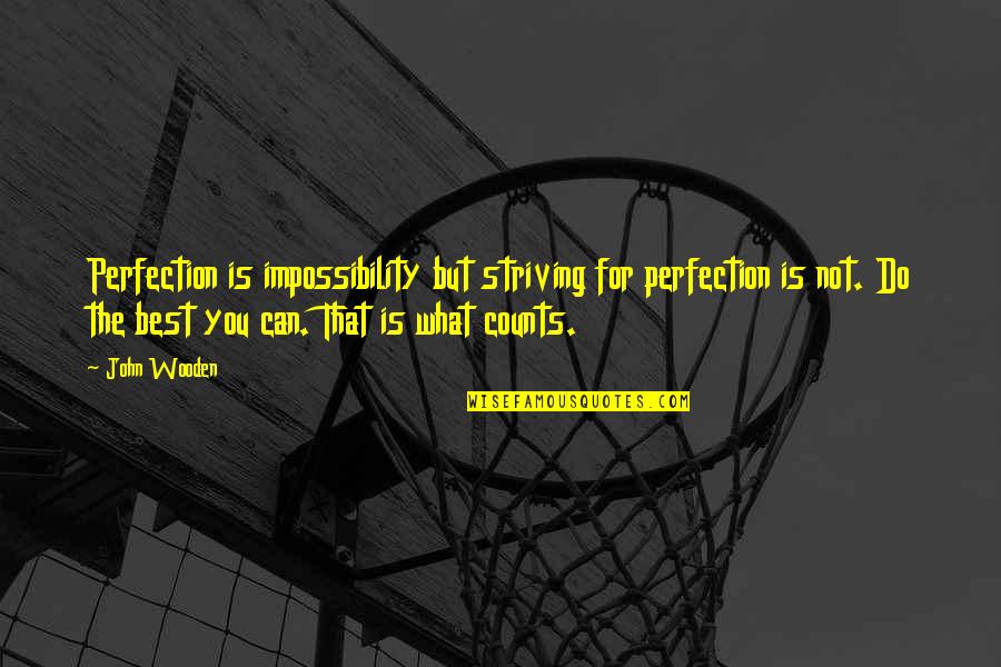 Best Perfection Quotes By John Wooden: Perfection is impossibility but striving for perfection is Best Perfection Quotes By John Wooden: Perfection is impossibility but striving for perfection is