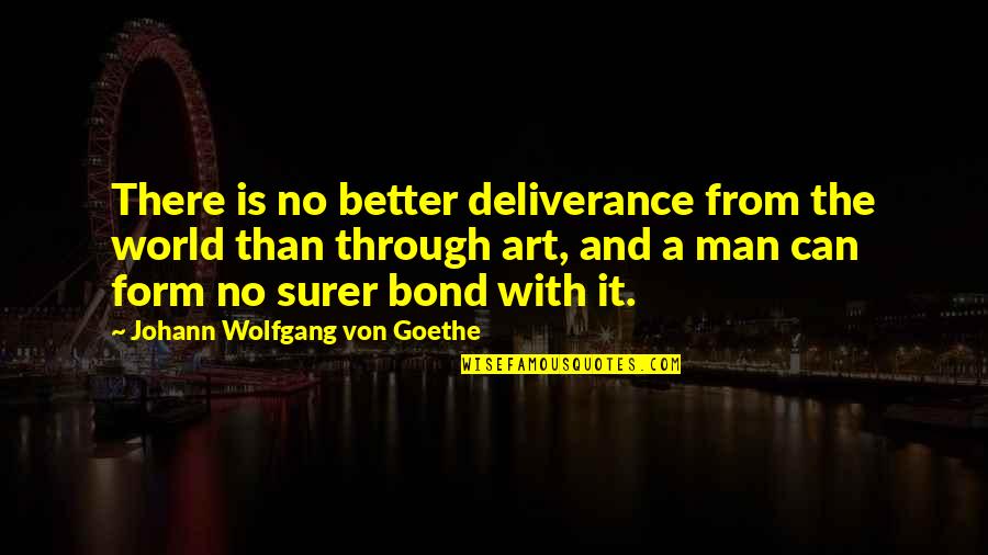 Best Performance Appraisal Quotes By Johann Wolfgang Von Goethe: There is no better deliverance from the world