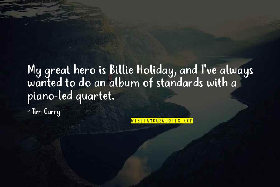 Best Performance Appraisal Quotes By Tim Curry: My great hero is Billie Holiday, and I've