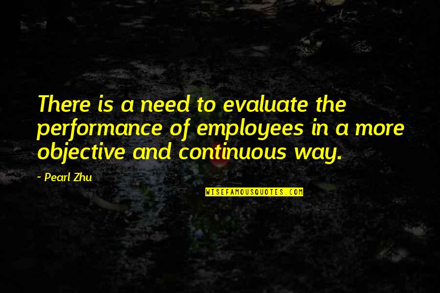 Best Performance Management Quotes By Pearl Zhu: There is a need to evaluate the performance