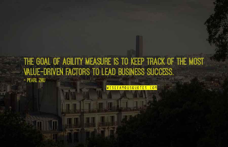 Best Performance Management Quotes By Pearl Zhu: The goal of agility measure is to keep
