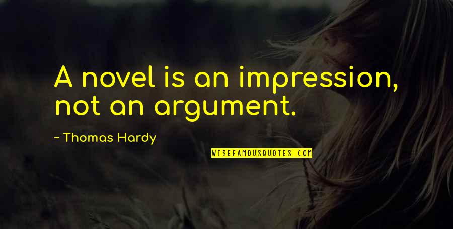 Best Performance Review Quotes By Thomas Hardy: A novel is an impression, not an argument.