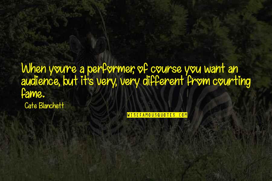 Best Performer Quotes By Cate Blanchett: When you're a performer, of course you want Best Performer Quotes By Cate Blanchett: When you're a performer, of course you want