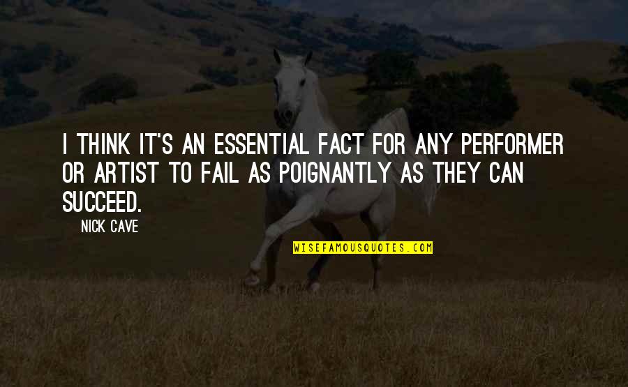 Best Performer Quotes By Nick Cave: I think it's an essential fact for any Best Performer Quotes By Nick Cave: I think it's an essential fact for any