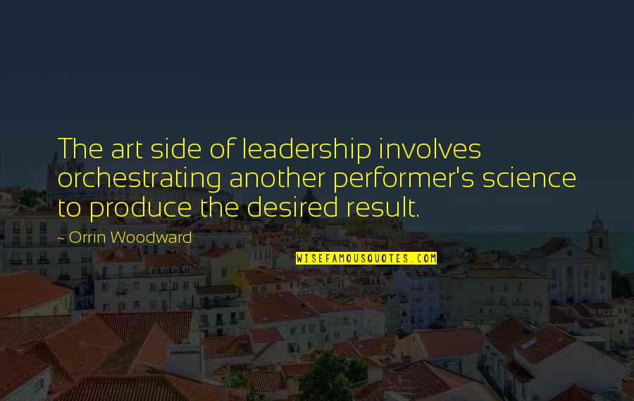 Best Performer Quotes By Orrin Woodward: The art side of leadership involves orchestrating another Best Performer Quotes By Orrin Woodward: The art side of leadership involves orchestrating another