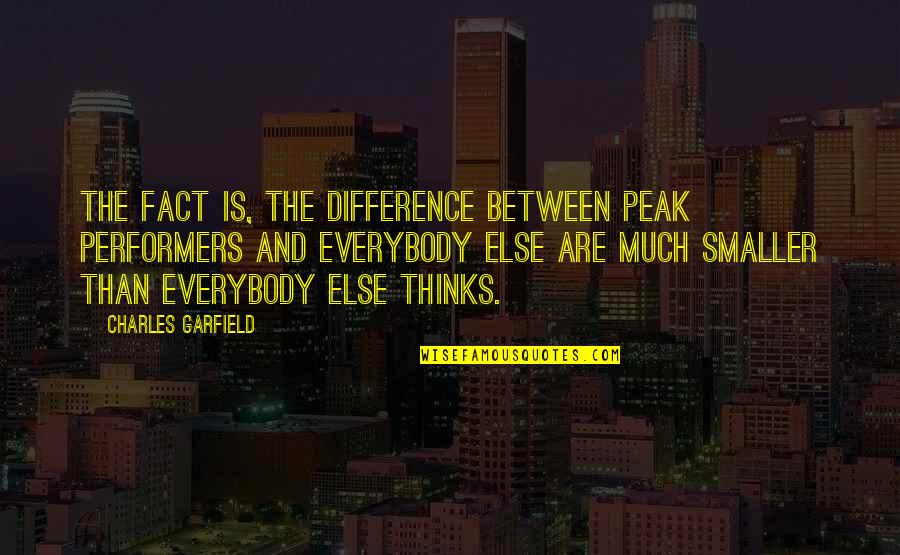 Best Performers Quotes By Charles Garfield: The fact is, the difference between peak performers