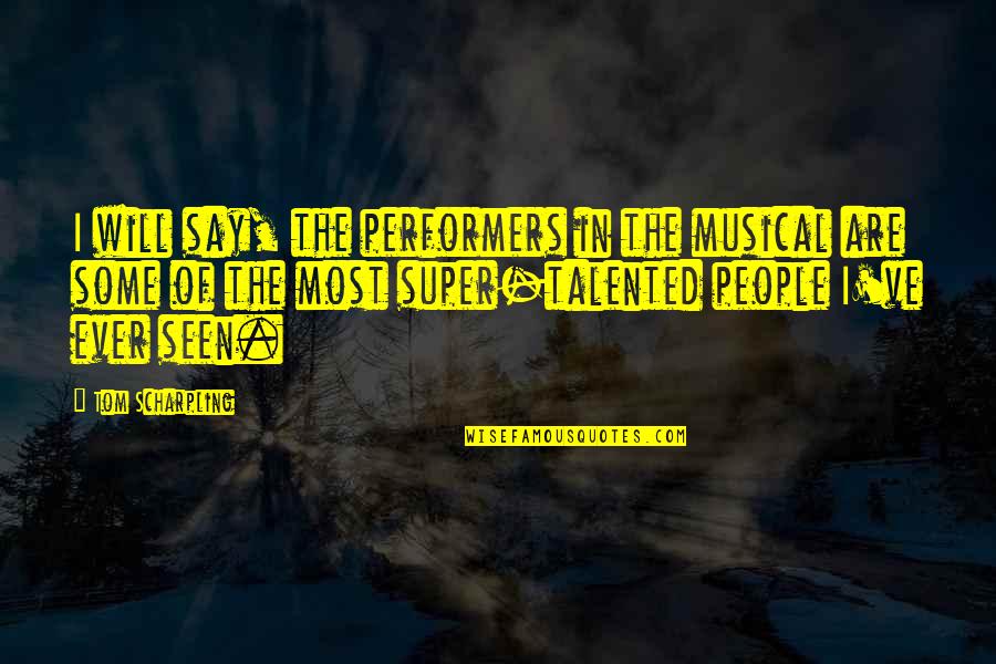 Best Performers Quotes By Tom Scharpling: I will say, the performers in the musical