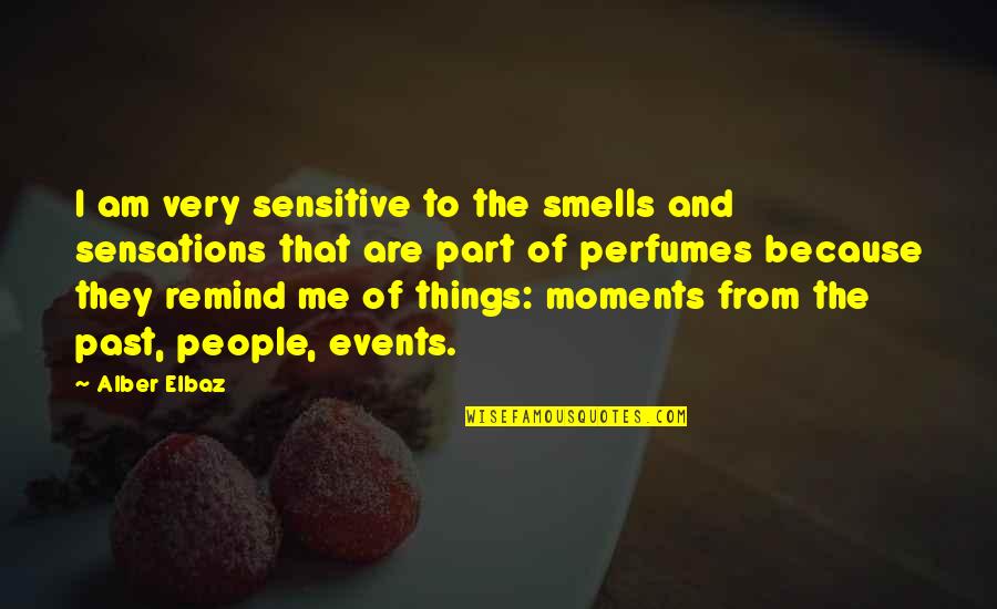 Best Perfumes Quotes By Alber Elbaz: I am very sensitive to the smells and Best Perfumes Quotes By Alber Elbaz: I am very sensitive to the smells and
