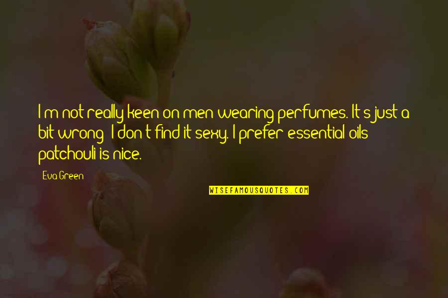 Best Perfumes Quotes By Eva Green: I'm not really keen on men wearing perfumes. Best Perfumes Quotes By Eva Green: I'm not really keen on men wearing perfumes.