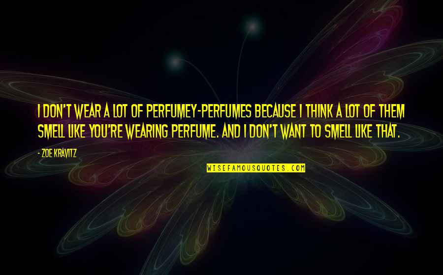 Best Perfumes Quotes By Zoe Kravitz: I don't wear a lot of perfumey-perfumes because Best Perfumes Quotes By Zoe Kravitz: I don't wear a lot of perfumey-perfumes because