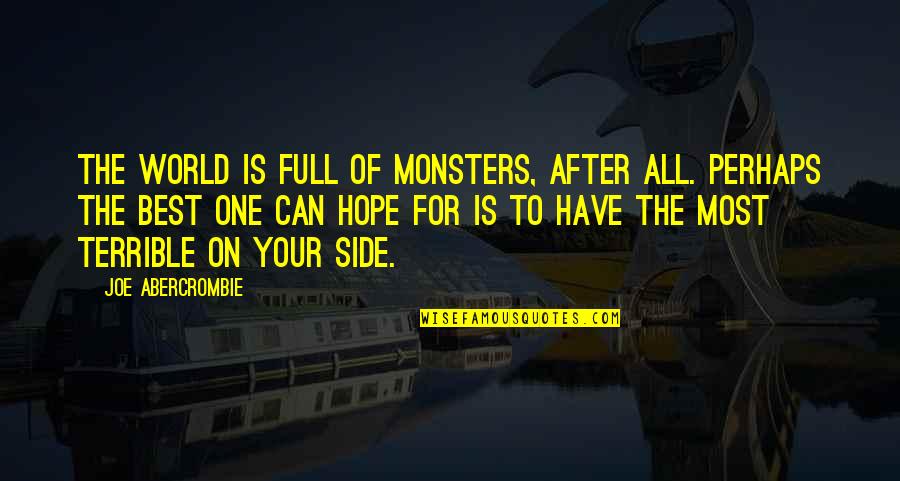 Best Perhaps Quotes By Joe Abercrombie: The world is full of monsters, after all.