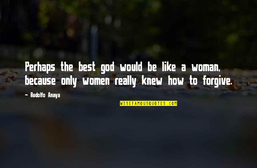Best Perhaps Quotes By Rudolfo Anaya: Perhaps the best god would be like a