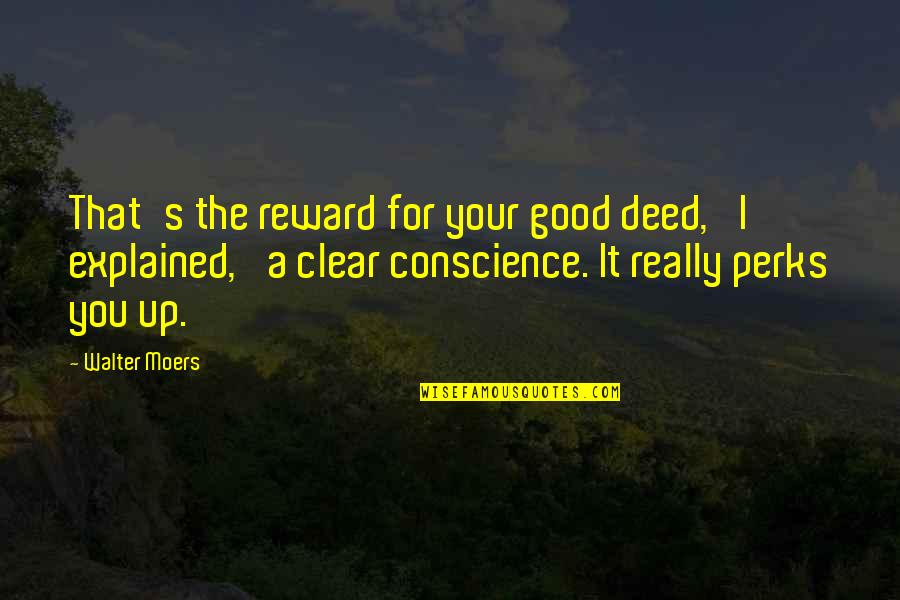 Best Perks Quotes By Walter Moers: That's the reward for your good deed,' I