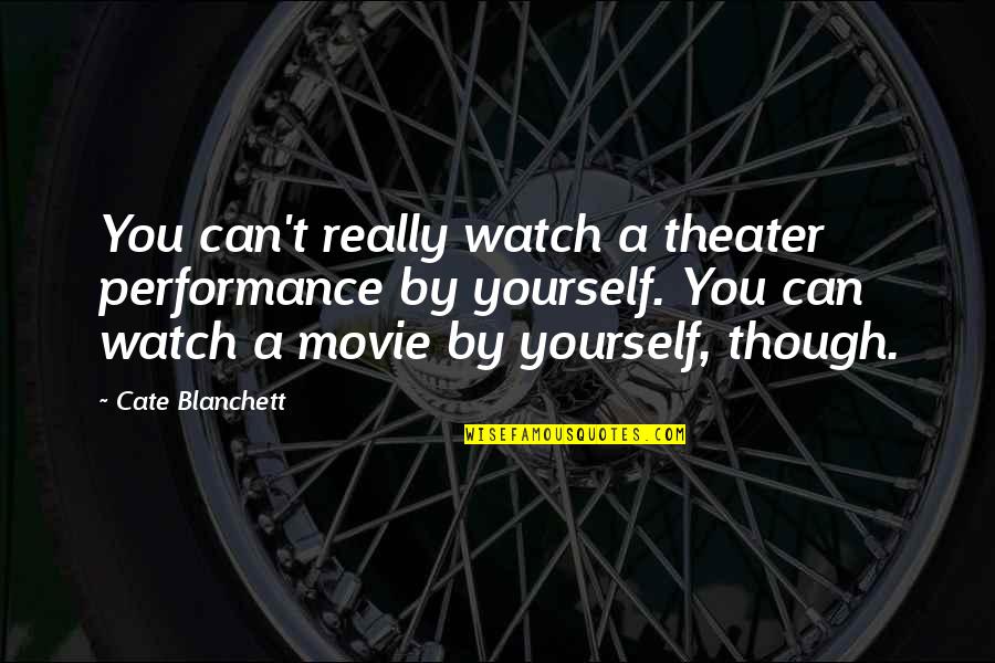 Best Permaculture Quotes By Cate Blanchett: You can't really watch a theater performance by Best Permaculture Quotes By Cate Blanchett: You can't really watch a theater performance by