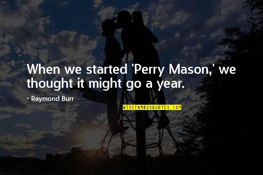 Best Perry Mason Quotes By Raymond Burr: When we started 'Perry Mason,' we thought it