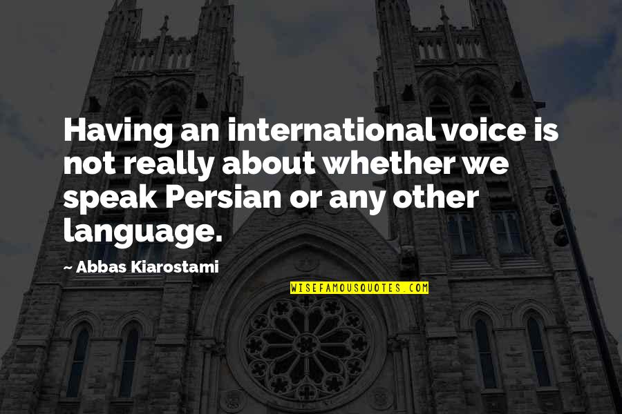 Best Persian Quotes By Abbas Kiarostami: Having an international voice is not really about