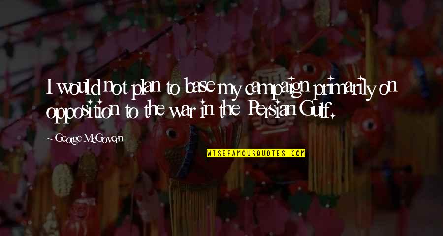 Best Persian Quotes By George McGovern: I would not plan to base my campaign