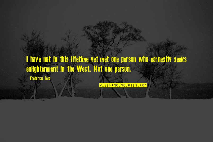 Best Person I Have Ever Met Quotes By Frederick Lenz: I have not in this lifetime yet met