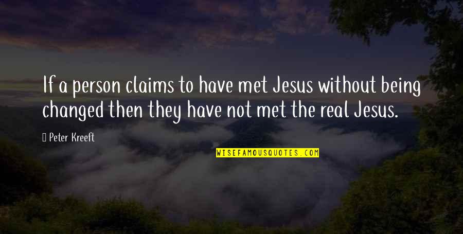 Best Person I Have Ever Met Quotes By Peter Kreeft: If a person claims to have met Jesus Best Person I Have Ever Met Quotes By Peter Kreeft: If a person claims to have met Jesus