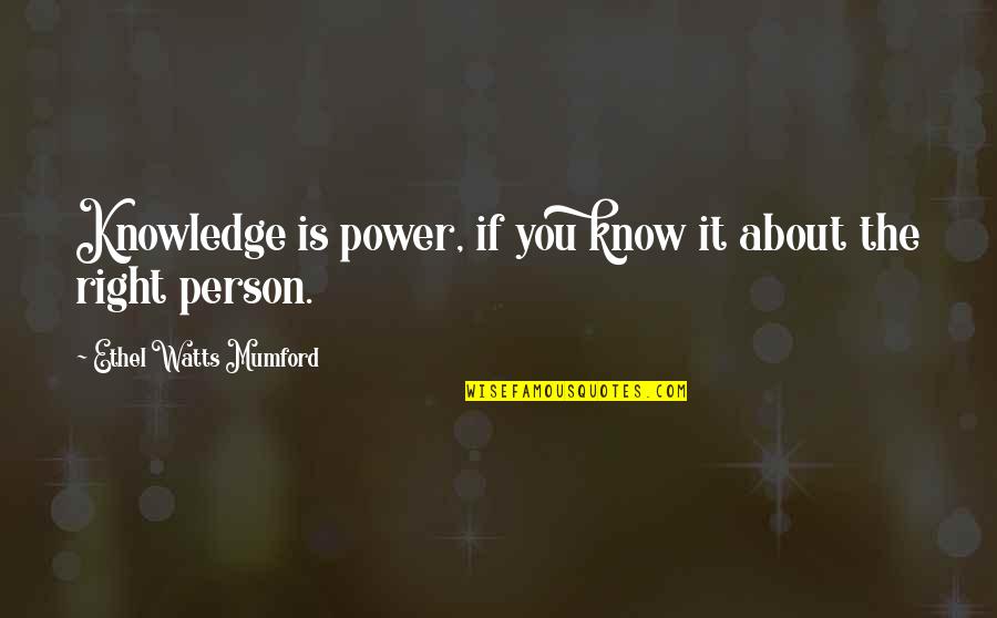 Best Person I Know Quotes By Ethel Watts Mumford: Knowledge is power, if you know it about