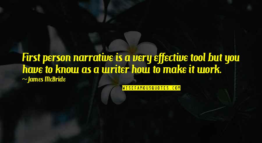 Best Person I Know Quotes By James McBride: First person narrative is a very effective tool