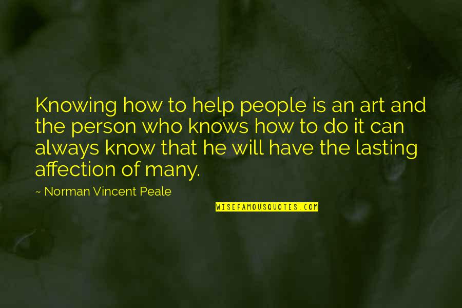 Best Person I Know Quotes By Norman Vincent Peale: Knowing how to help people is an art
