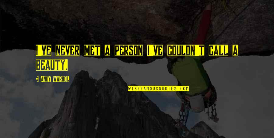 Best Person I Met Quotes By Andy Warhol: I've never met a person I've couldn't call