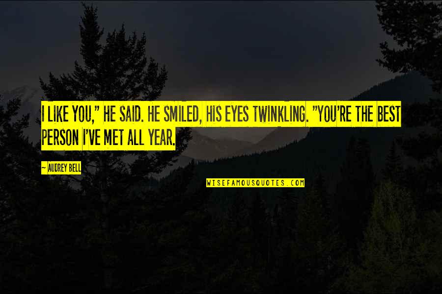 Best Person I Met Quotes By Audrey Bell: I like you," he said. He smiled, his Best Person I Met Quotes By Audrey Bell: I like you," he said. He smiled, his