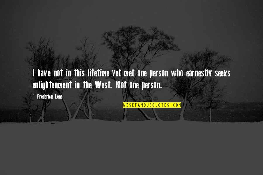 Best Person I Met Quotes By Frederick Lenz: I have not in this lifetime yet met