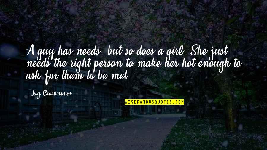 Best Person I Met Quotes By Jay Crownover: A guy has needs, but so does a Best Person I Met Quotes By Jay Crownover: A guy has needs, but so does a